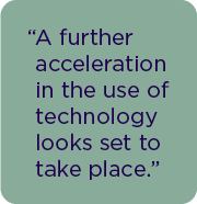 A further acceleration in the use of technology looks set to take place.